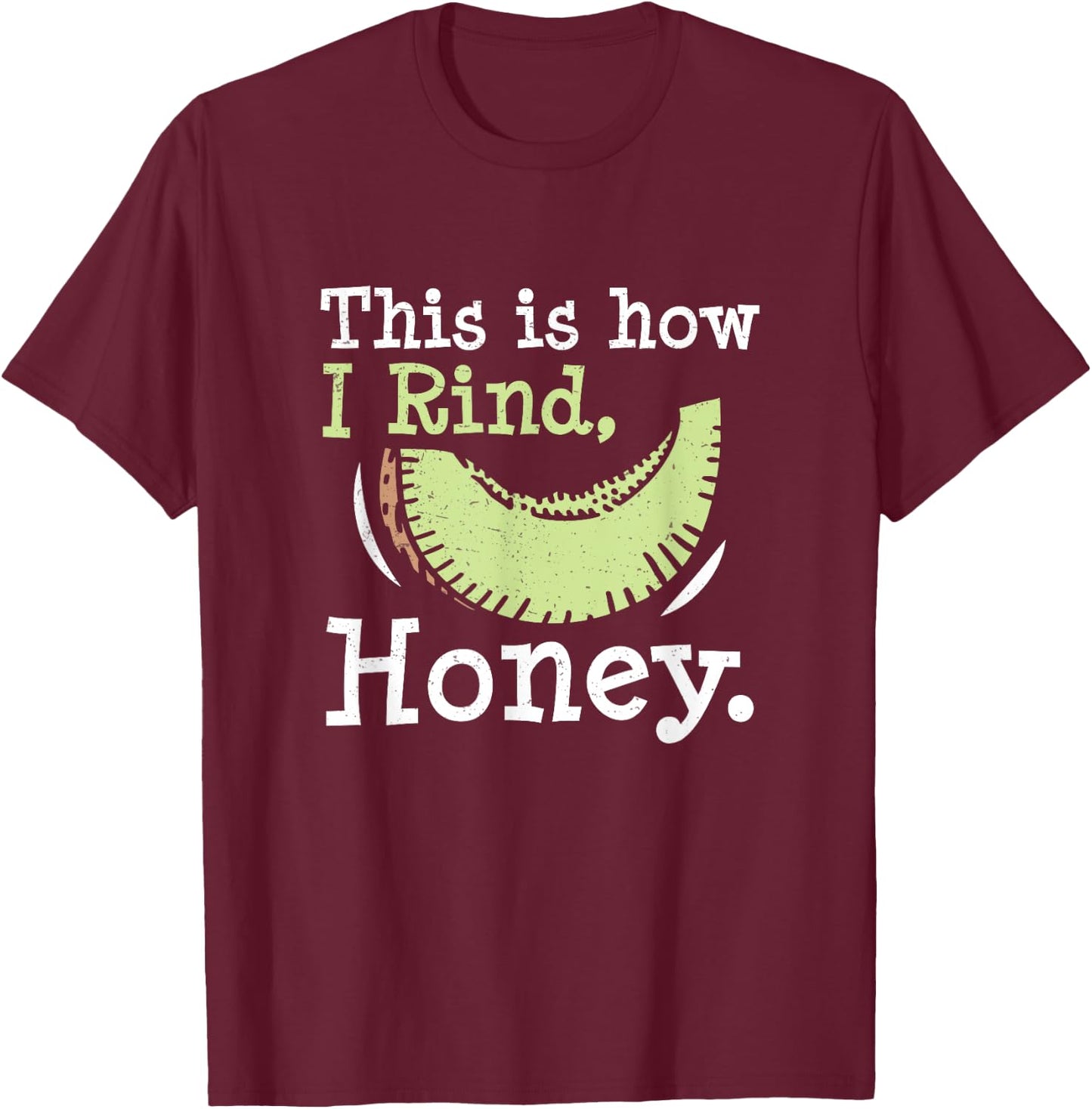 This Is How I Rind Honey Funny Honeydew Melon Honeydew Lover T-Shirt - T-Shirt | Maroon