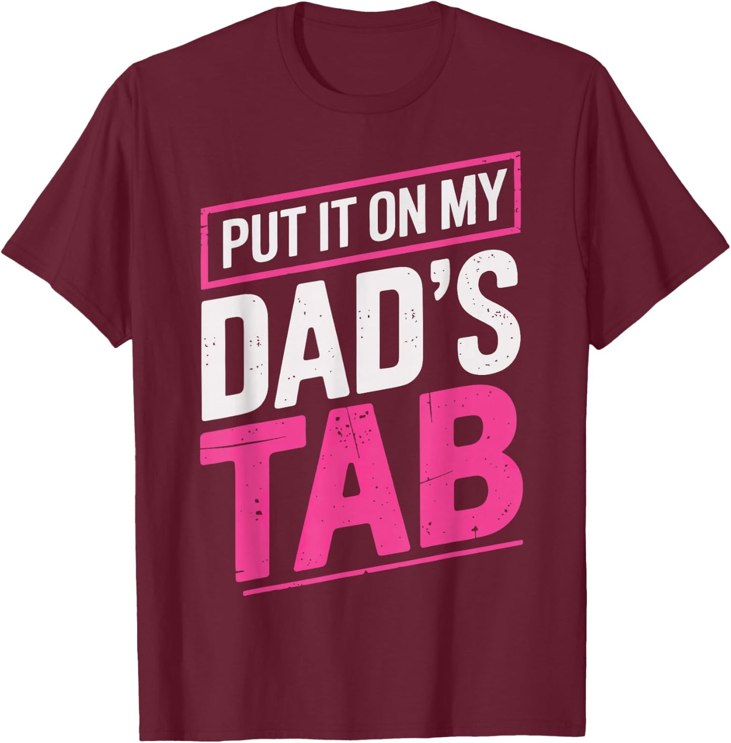 Put It On My Dad's Tab T-Shirt - T-Shirt | Maroon