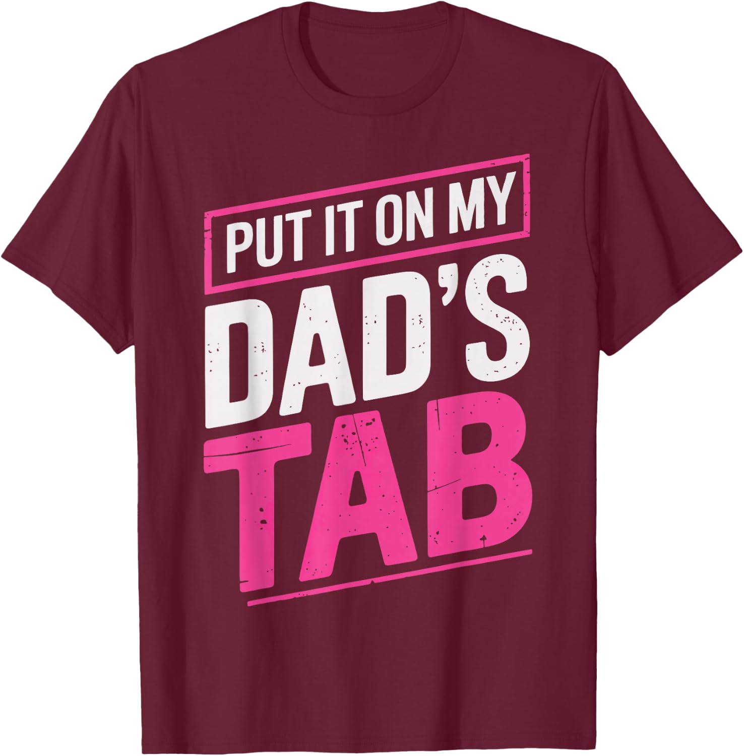 Put It On My Dad's Tab T-Shirt - T-Shirt | Maroon