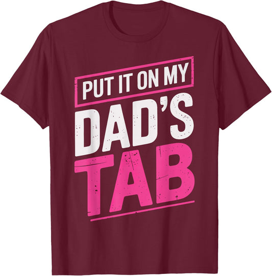 Put It On My Dad's Tab T-Shirt - T-Shirt | Maroon