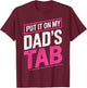 Put It On My Dad's Tab T-Shirt - T-Shirt | Maroon