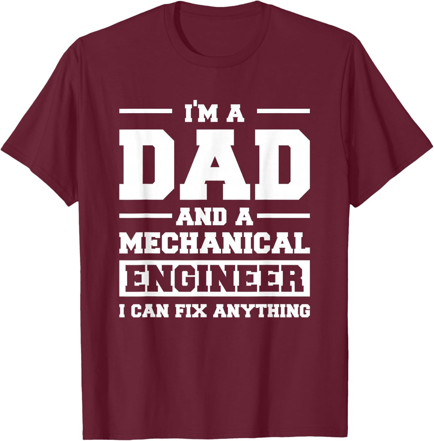 I'm A Dad And A Mechanical Engineer Can Fix Anything T-Shirt - T-Shirt | Maroon