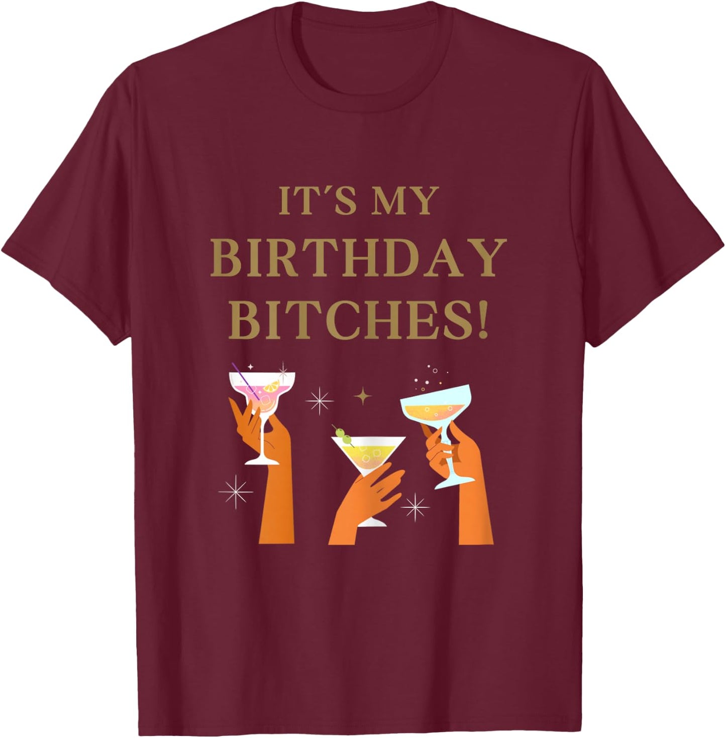 Its My Birthday Bitches! Funny Girls Party Celebrate T-Shirt - T-Shirt | Maroon