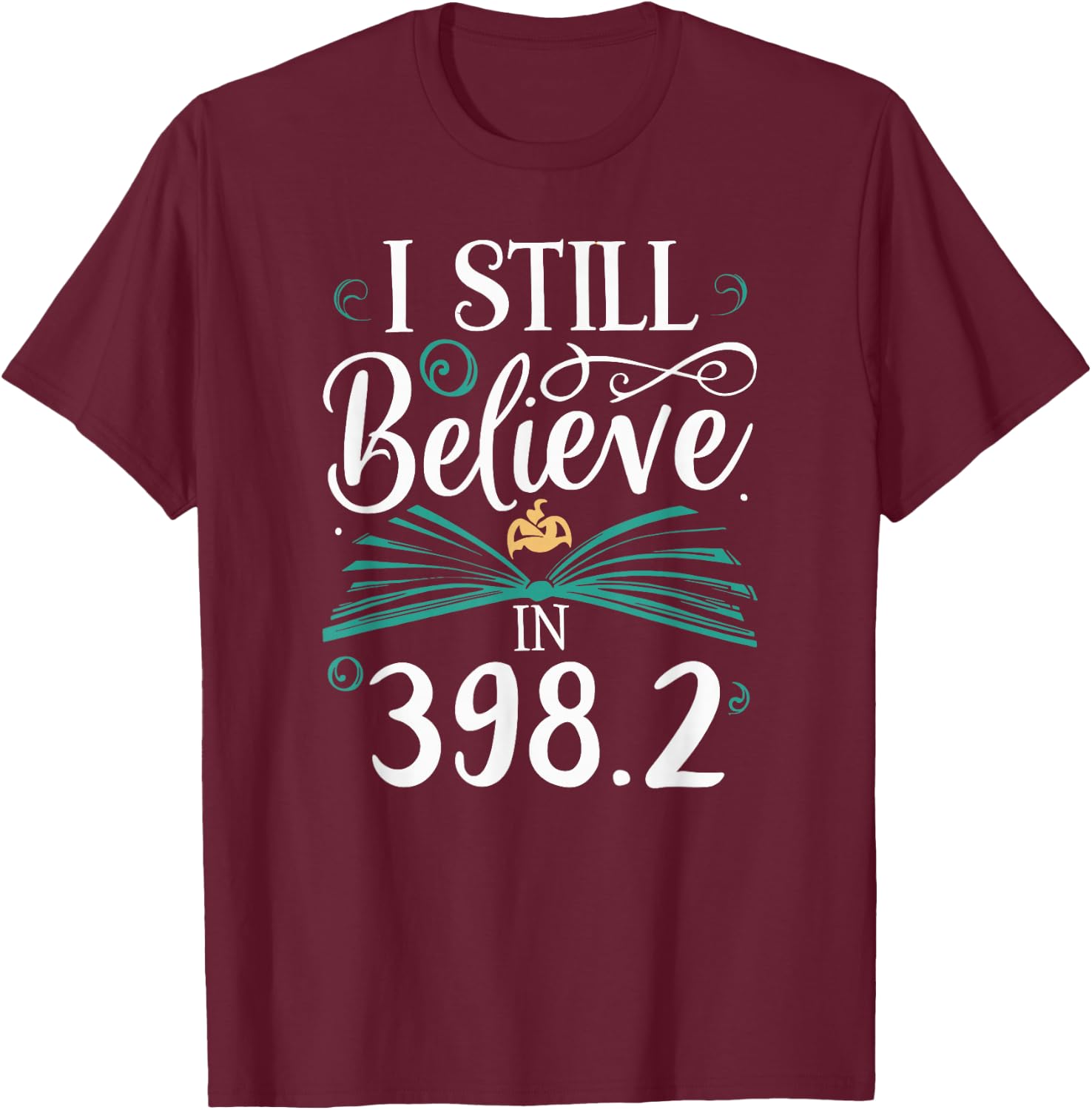 I Still Believe In 398.2 Section Fairy Tale Book Lover T-Shirt - T-Shirt | Maroon