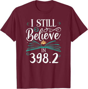 I Still Believe In 398.2 Section Fairy Tale Book Lover T-Shirt - T-Shirt | Maroon