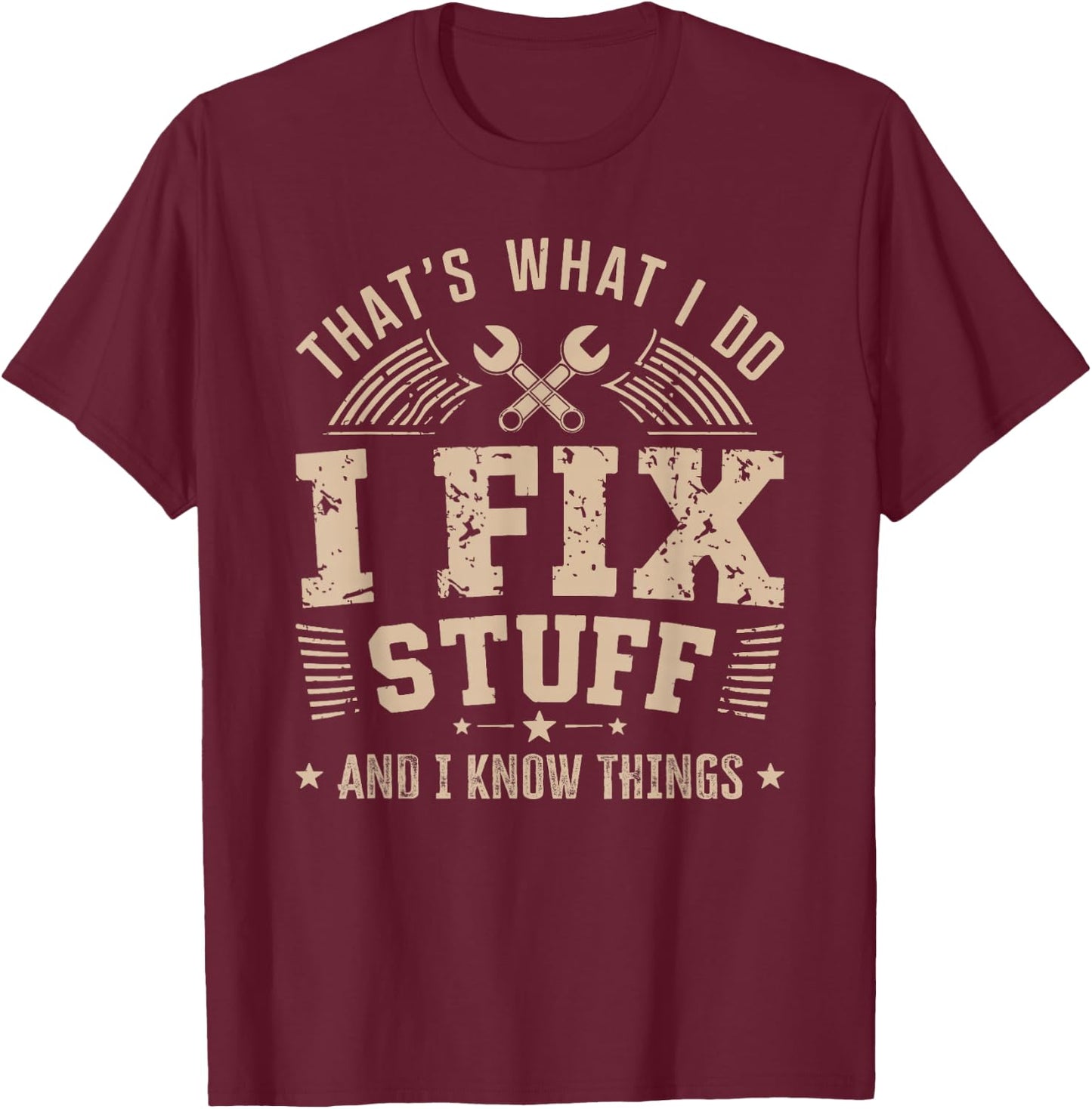 That's What I Do I Fix Stuff And I Know Things For Dad Men T-Shirt - T-Shirt | Maroon