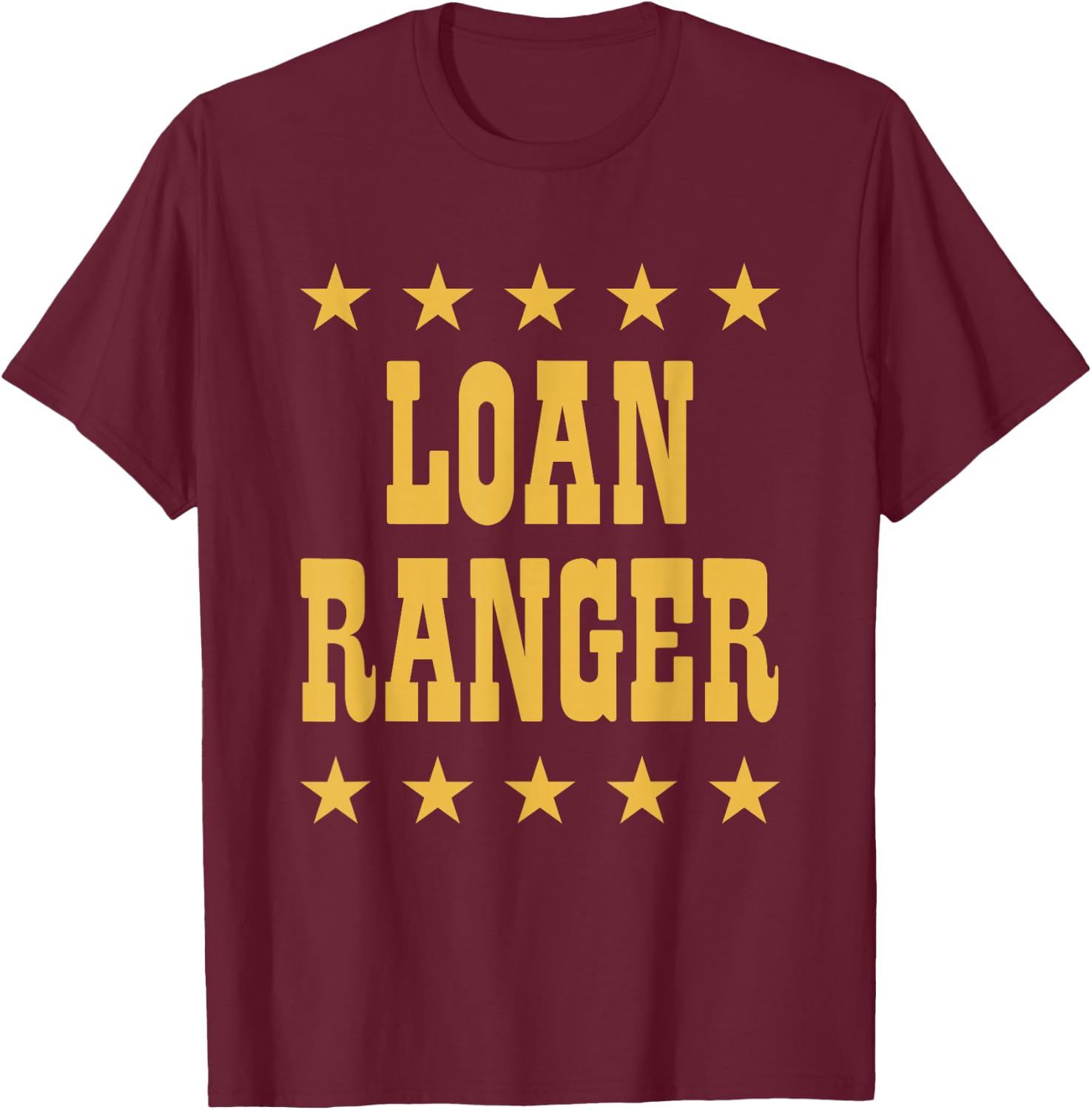 Loan Ranger Funny Mortgage Lender Officer Professional T-Shirt - T-Shirt | Maroon