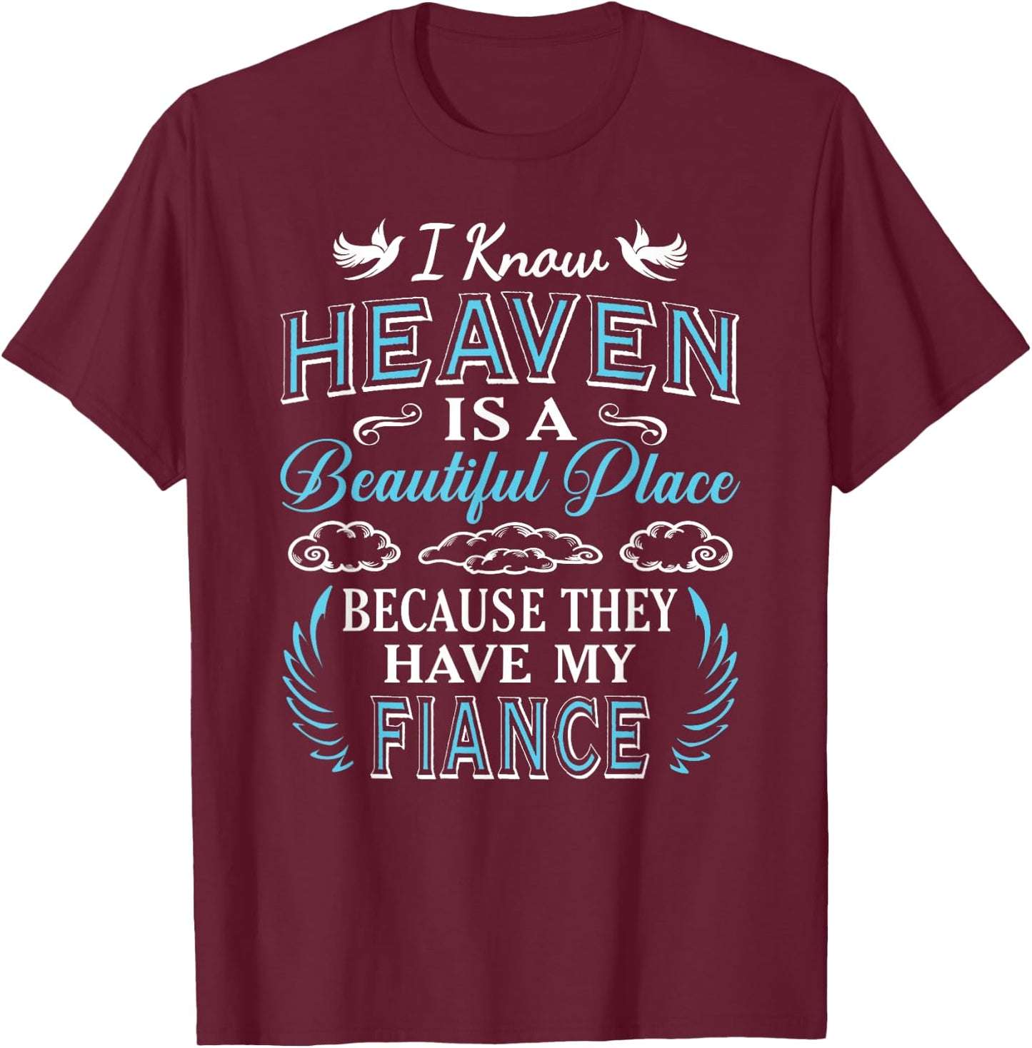 I Know Heaven Fiance In Heaven Missing Fiancé Engaged T-Shirt - T-Shirt | Maroon