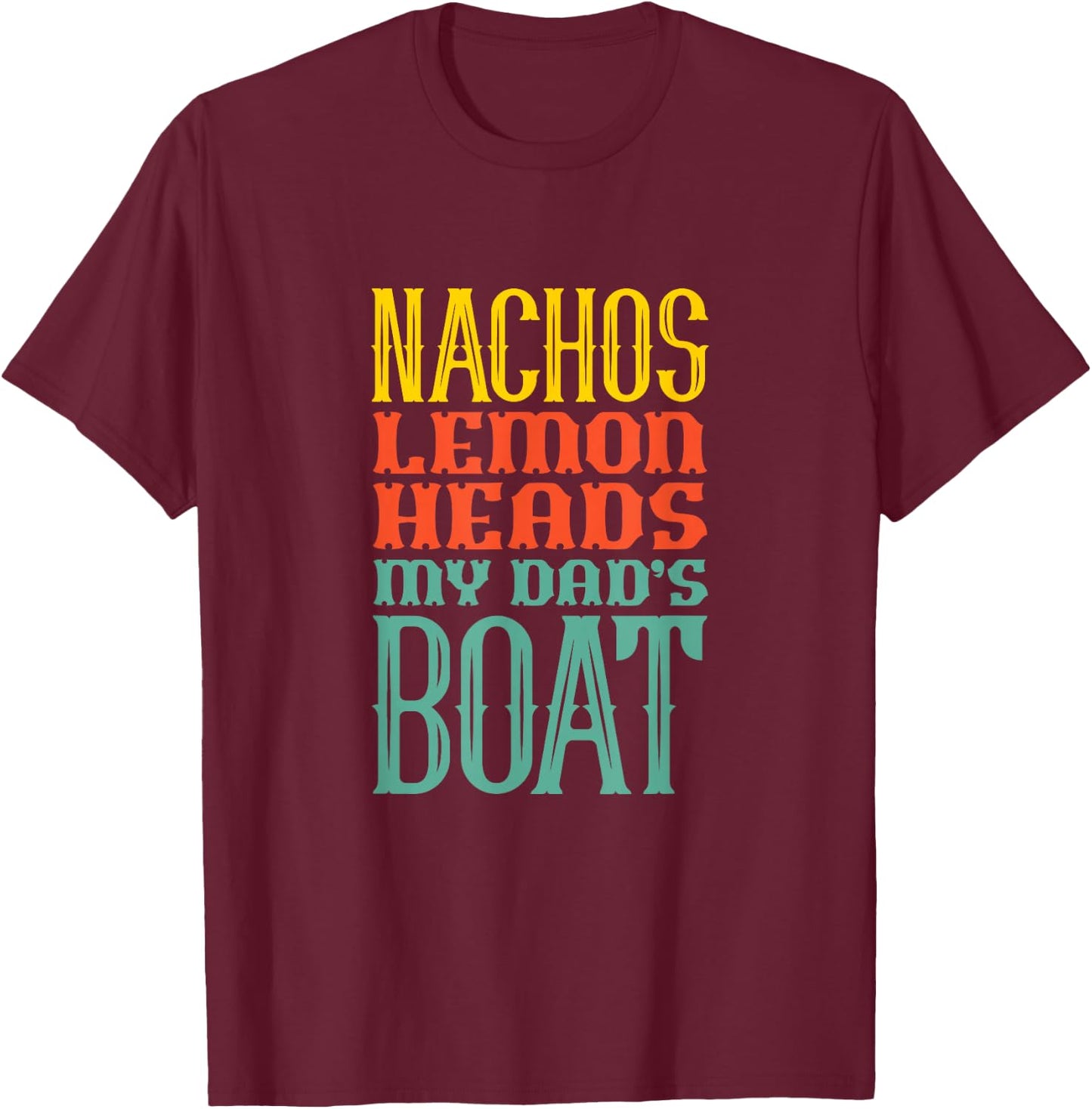 Boating Sailing Nachos Lemon Heads My Dad's Boat Retro T-Shirt - T-Shirt | Maroon