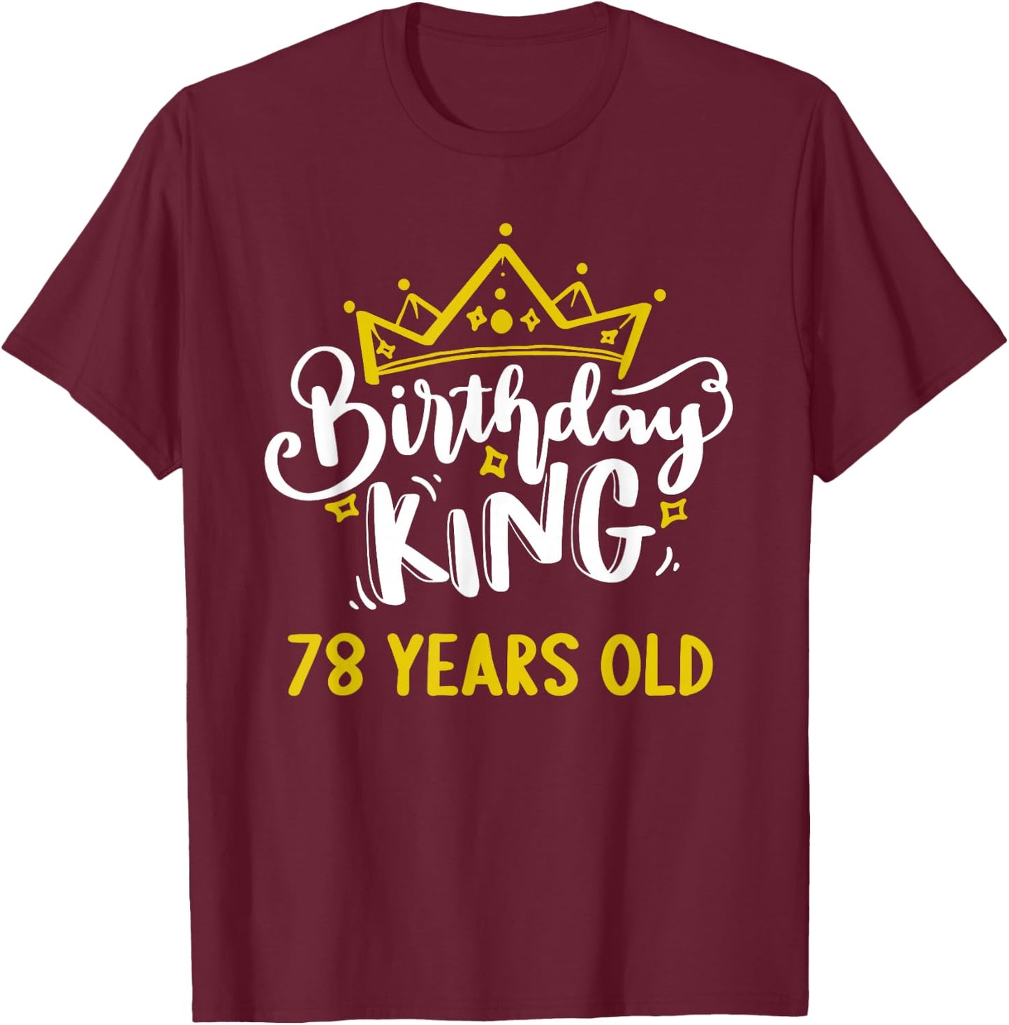 Birthday King 78 Years Old Crown celebrate party It's my T-Shirt - T-Shirt | Maroon