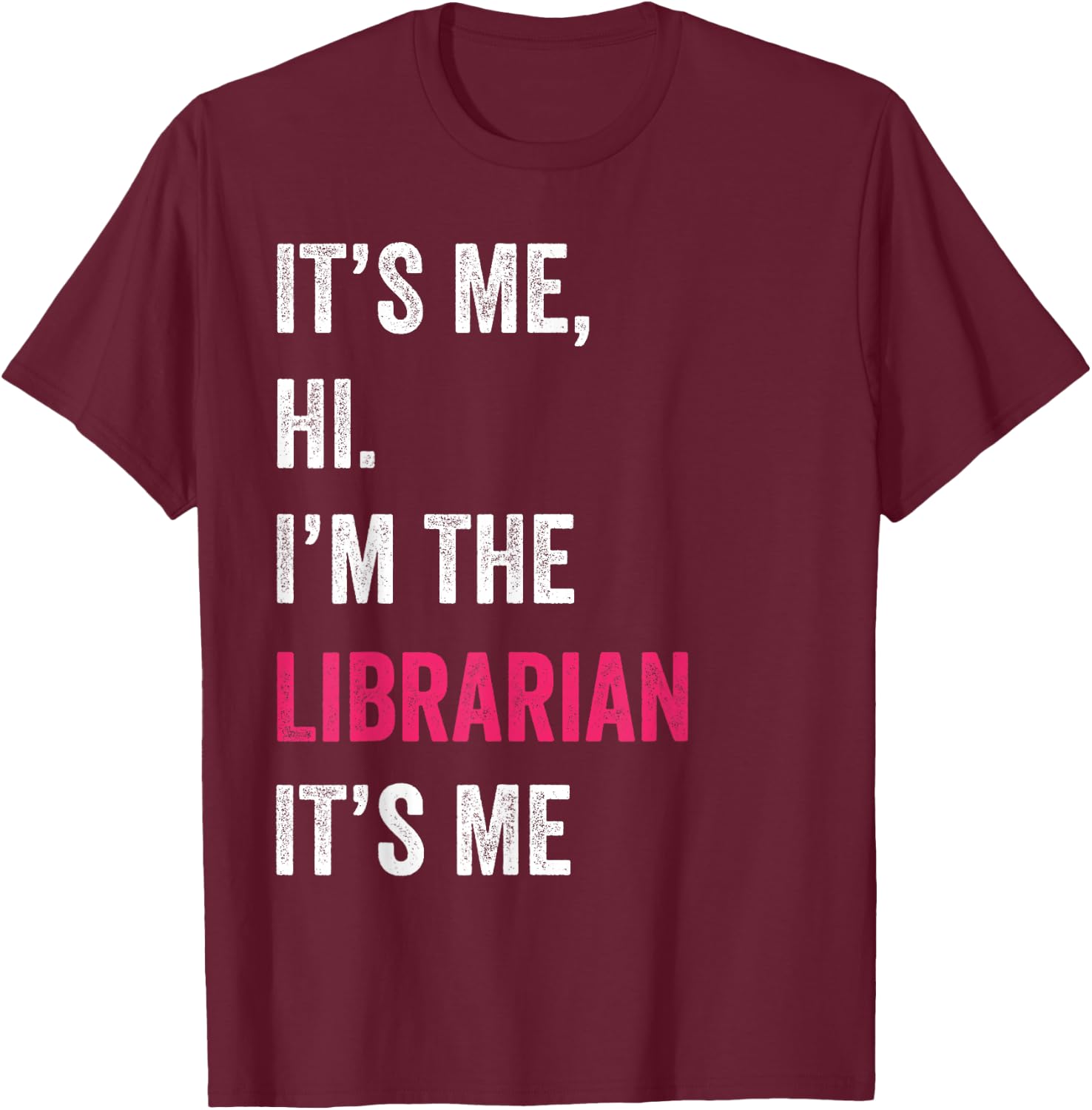 It's Me Hi I'm The Librarian It's Me Funny Vintage T-Shirt - T-Shirt | Maroon