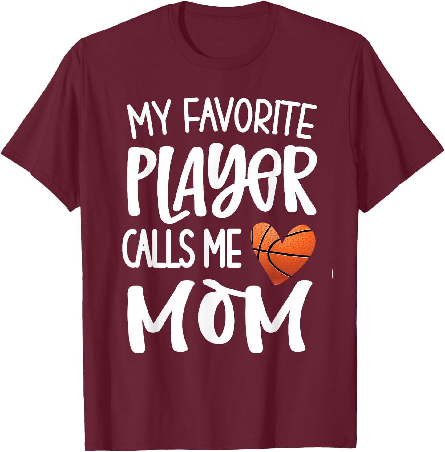 My Favorite Basketball Player Calls Me Mom Basketball Mom T-Shirt - T-Shirt | Maroon