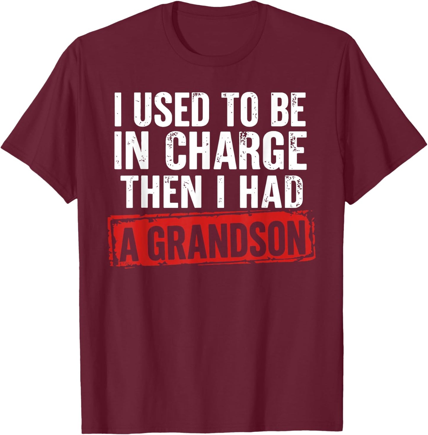 I Used to Be in Charge Then I Had A Grandson Funny Grandpa T-Shirt - T-Shirt | Maroon