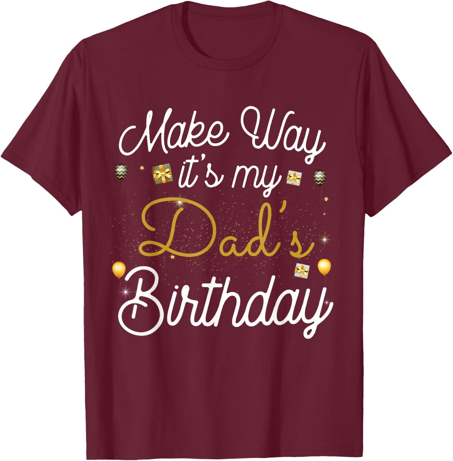 Make way It's My Dad's Birthday T-Shirt - T-Shirt | Maroon