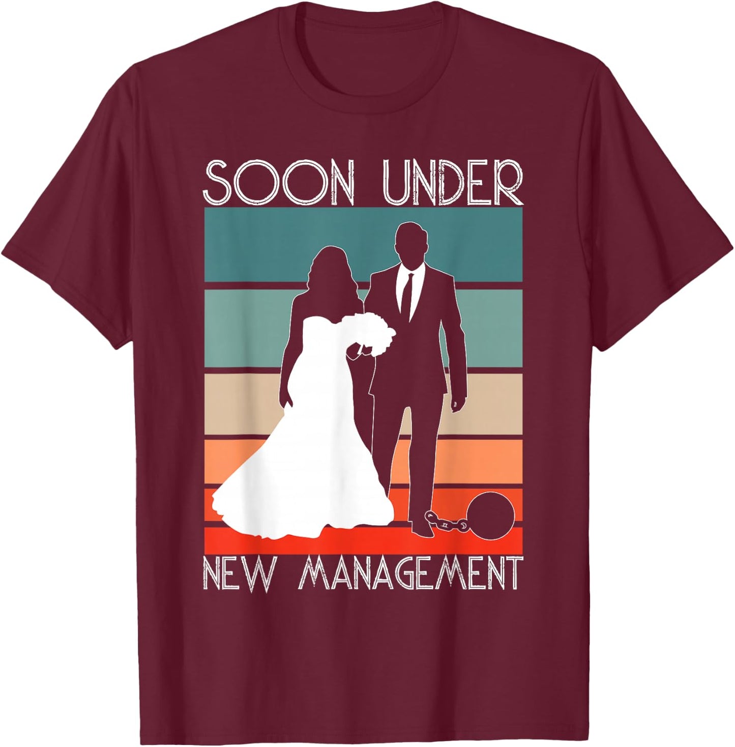 Soon Under New Management - Groom Funny Bachelor Party T-Shirt - T-Shirt | Maroon