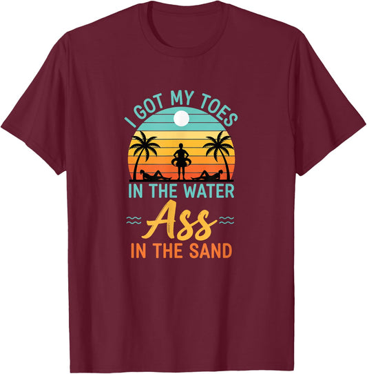 I Got My Toes in The Water Ass in The Sand Funny Beach Humor T-Shirt - T-Shirt | Maroon
