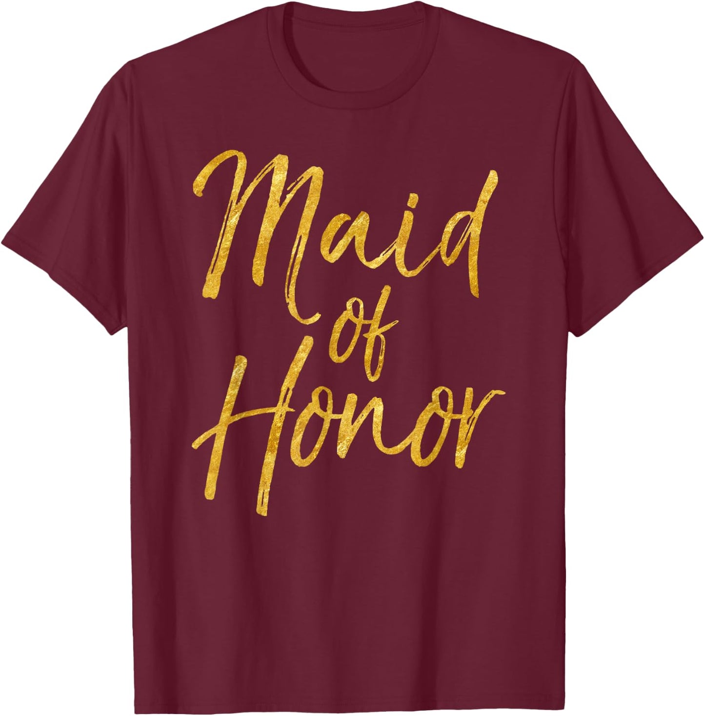 Maid of Honor Shirt Cute Gold Bridesmaid Gift Bridal Party T-Shirt - T-Shirt | Maroon