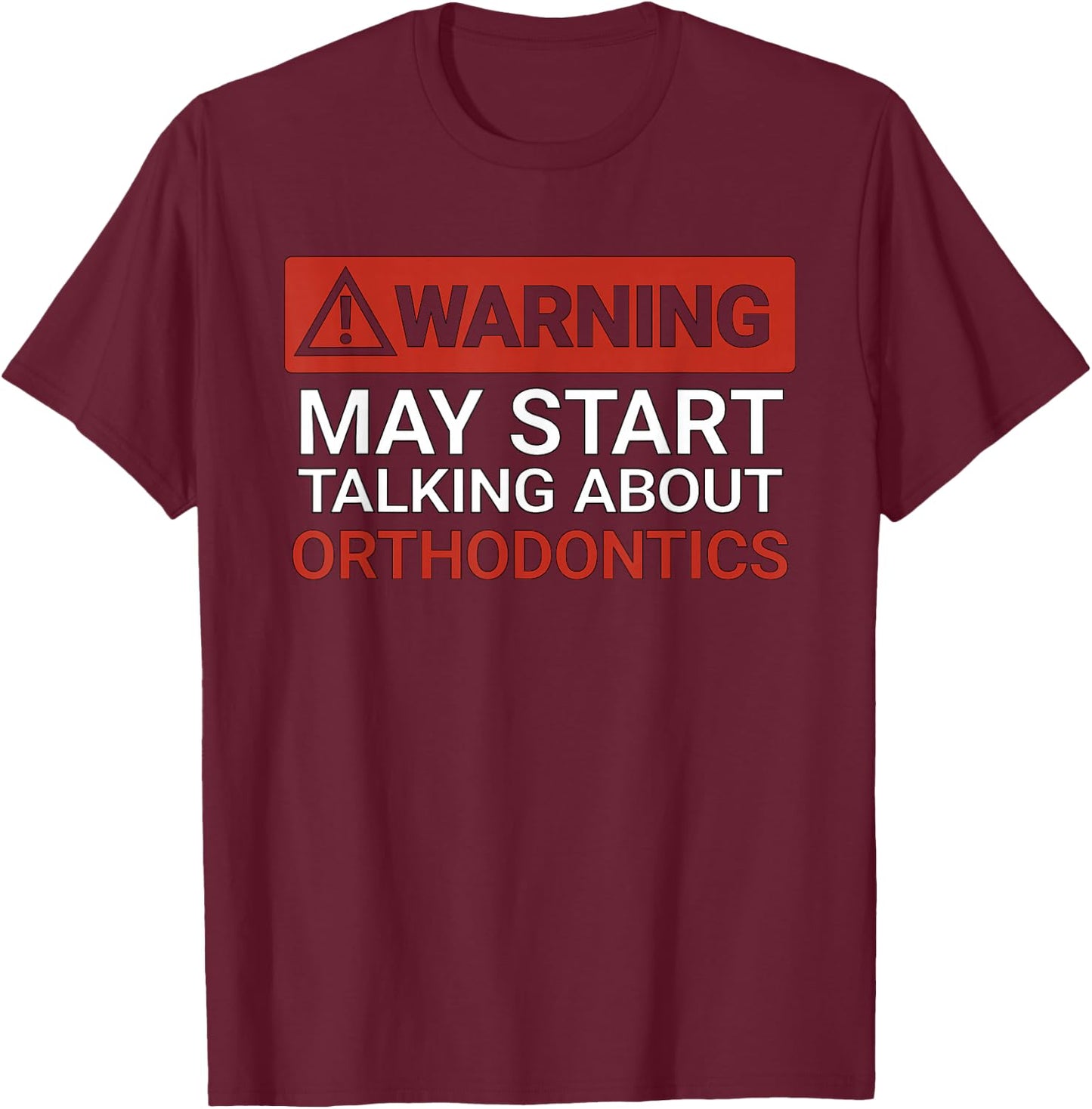 Warning May Start Talking About Orthodontics | Funny T-Shirt - T-Shirt | Maroon