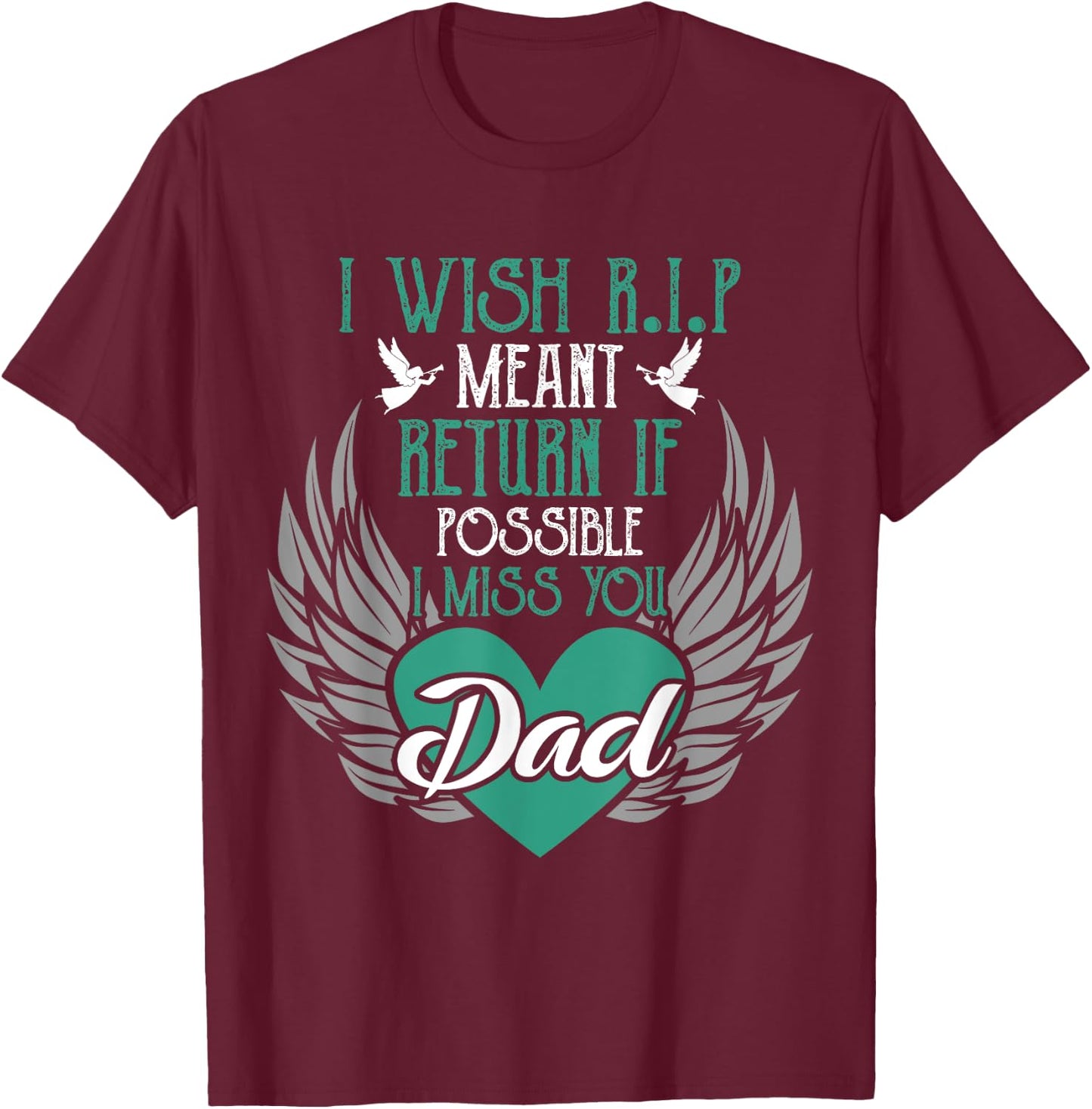 I Wish R.I.P Mean I Miss You Dad - Missing Dad Gift T-Shirt - T-Shirt | Maroon