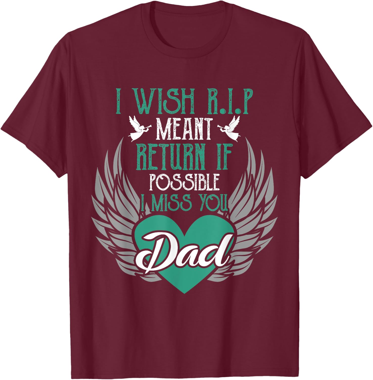 I Wish R.I.P Mean I Miss You Dad - Missing Dad Gift T-Shirt - T-Shirt | Maroon