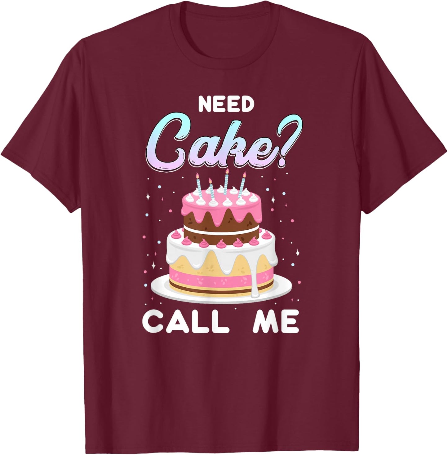 Pastry Chef Baker Need Cake Call Me T-Shirt - T-Shirt | Maroon