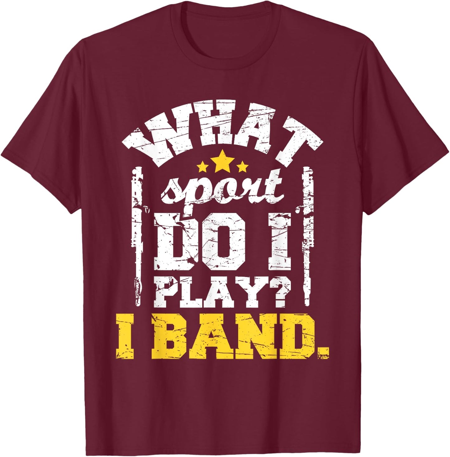 What Sport Do I Play I Band - Flute Flutist Marching Band T-Shirt - T-Shirt | Maroon
