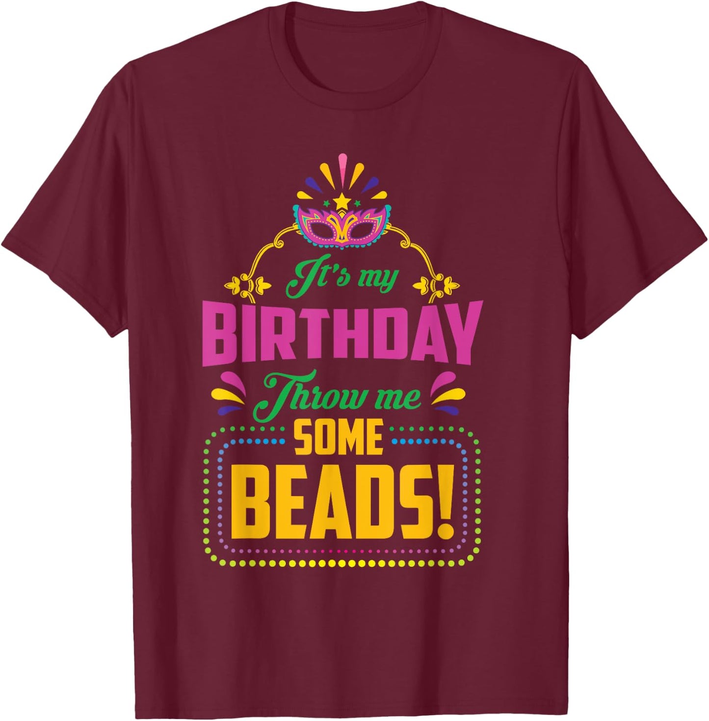 Birthday Throw Me Some Beads Carnival Costume T-Shirt - T-Shirt | Maroon