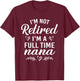 I'm Not Retired I'm A Full Time Nana Shirt Mother's Day T-Shirt - T-Shirt | Maroon