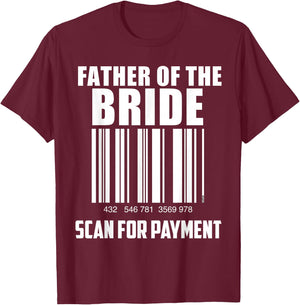 Father of the Bride Barcode Scan for Payment Funny T-Shirt - T-Shirt | Maroon