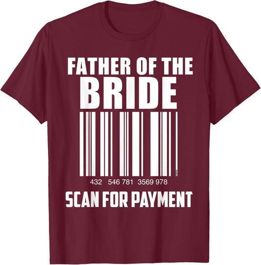 Father of the Bride Barcode Scan for Payment Funny T-Shirt - T-Shirt | Maroon
