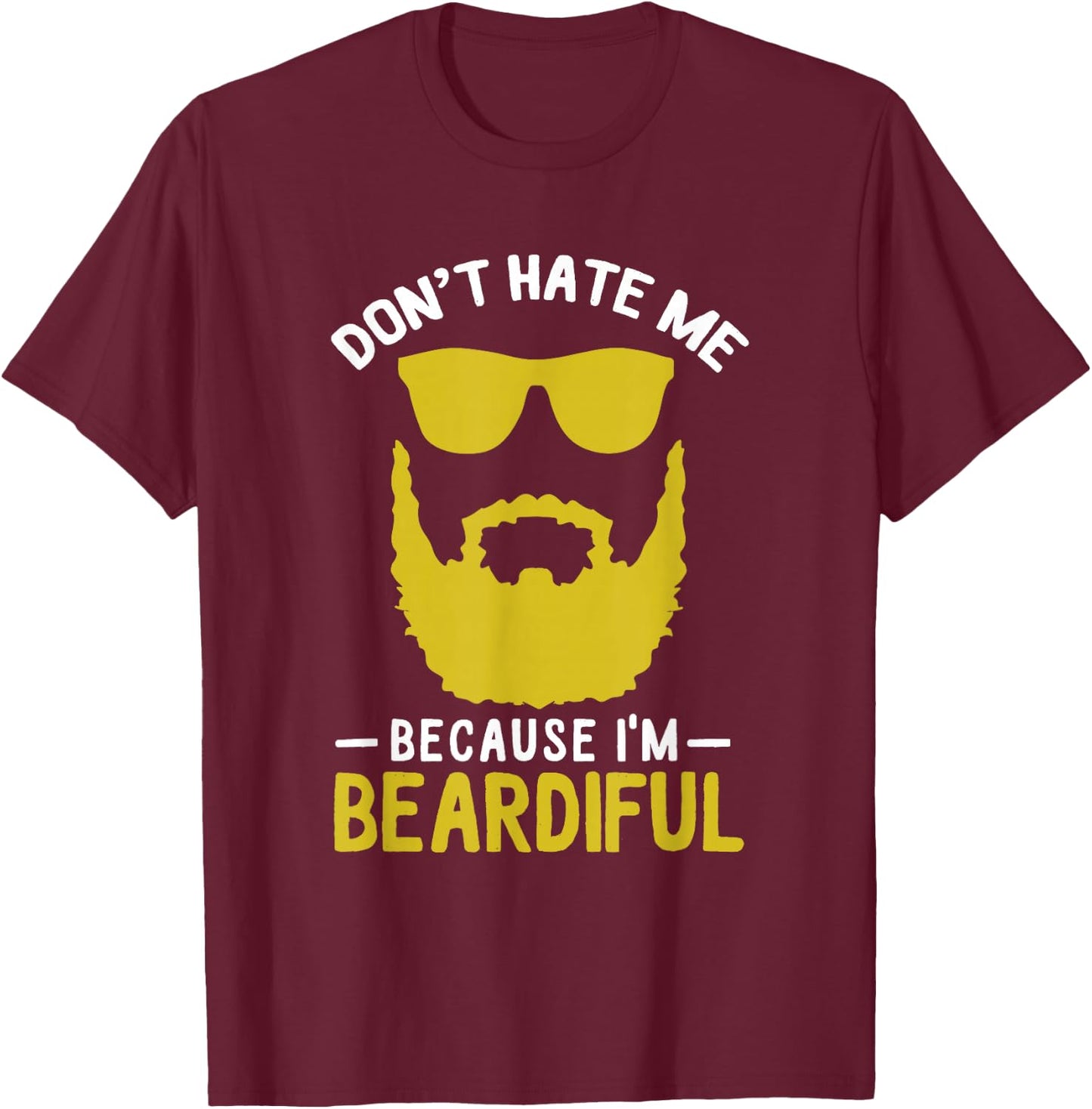 Funny Pun Don't Hate Me Because I'm Beardiful T-Shirt - T-Shirt | Maroon