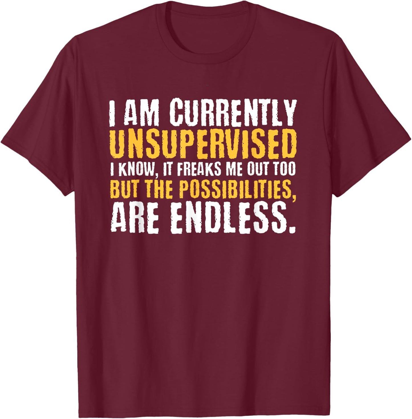 I'm currently unsupervised funny sarcastic T-Shirt - T-Shirt | Maroon