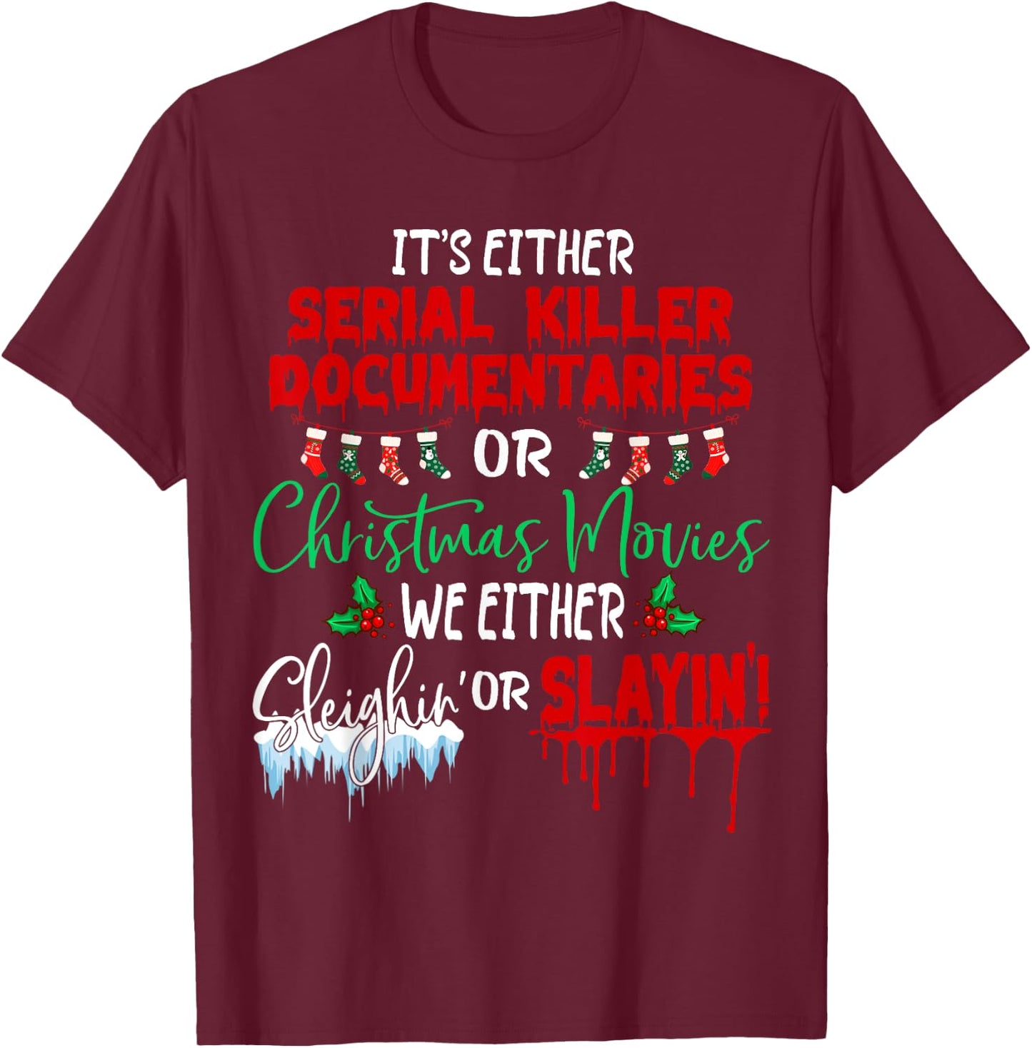 It's either serial killer documentaries or Christmas movies T-Shirt - T-Shirt | Maroon