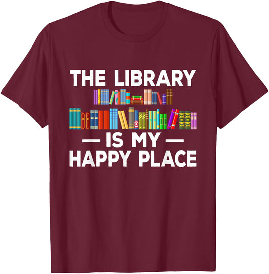 The Library Is My Happy Funny Place Book Lover Graphic T-Shirt - T-Shirt | Maroon