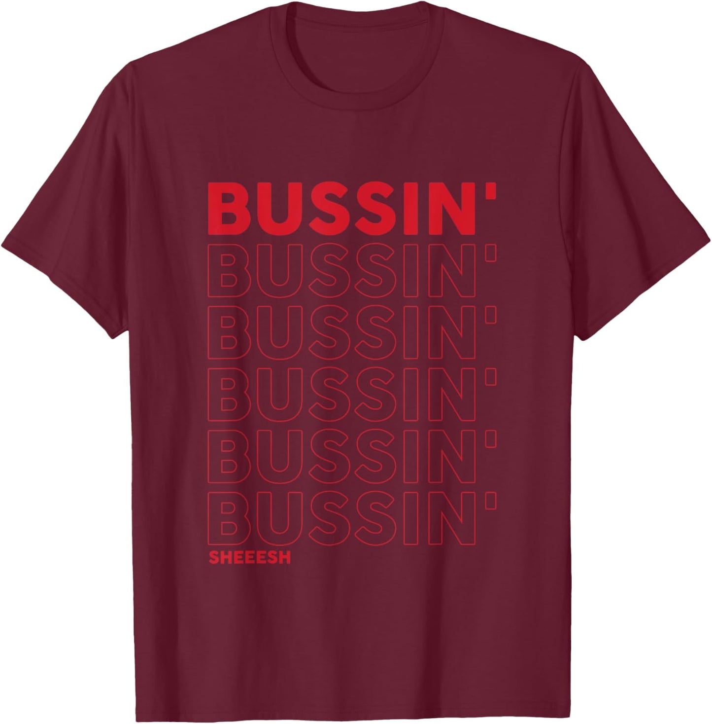 Bussin Sheeesh Funny Bussin apparel T-Shirt - T-Shirt | Maroon