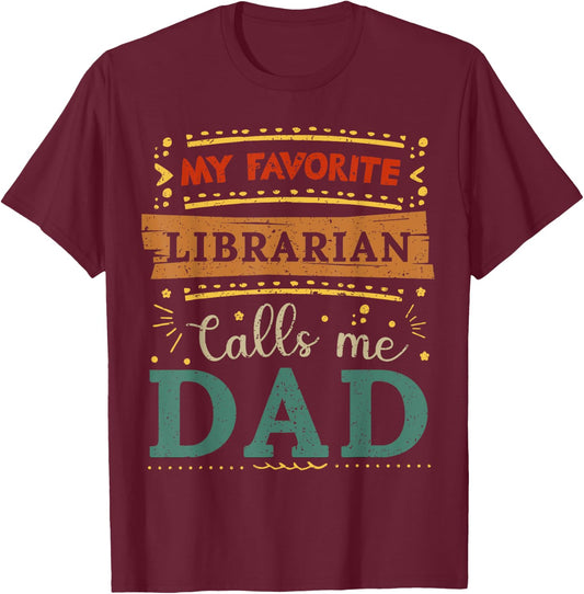 My favorite Librarian calls me dad Librarian dad T-Shirt - T-Shirt | Maroon