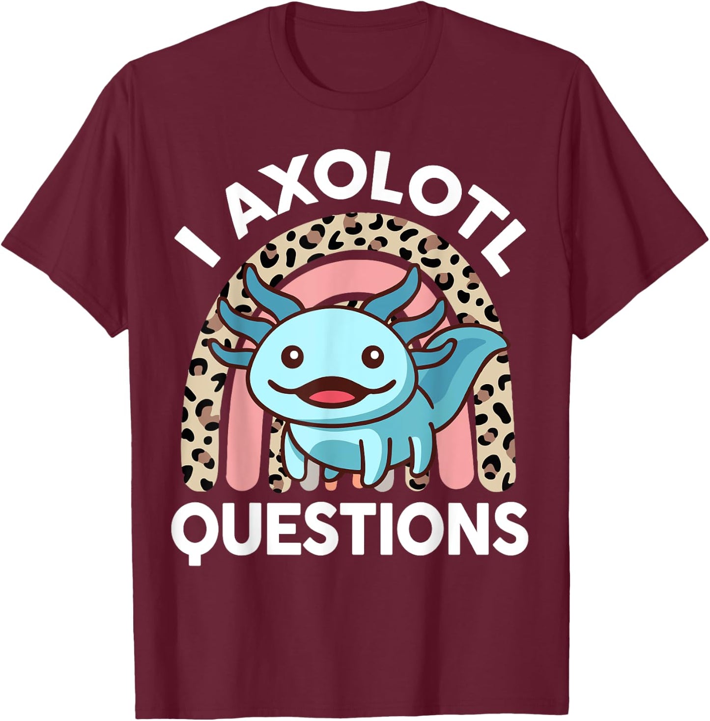I Axolotl Questions Shirt Kids Girl Youth Women Cute Axolotl T-Shirt - T-Shirt | Maroon