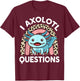 I Axolotl Questions Shirt Kids Girl Youth Women Cute Axolotl T-Shirt - T-Shirt | Maroon
