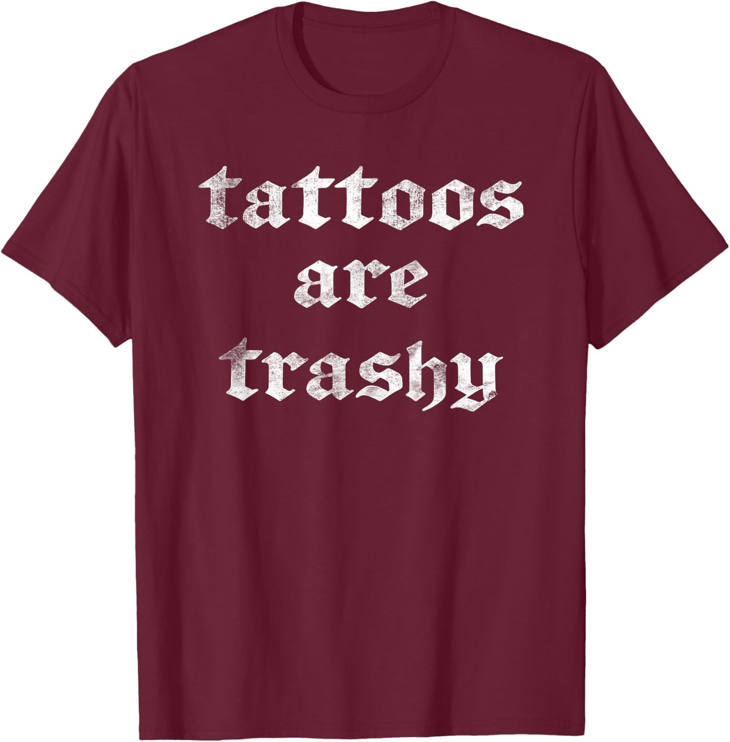 Vintage Funny Anti Tattoo - Tattoos are Trashy T-Shirt - T-Shirt | Maroon