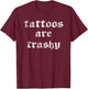 Vintage Funny Anti Tattoo - Tattoos are Trashy T-Shirt - T-Shirt | Maroon