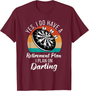 Yes i do have a retirement Plan i plan on Darting Player T-Shirt - T-Shirt | Maroon