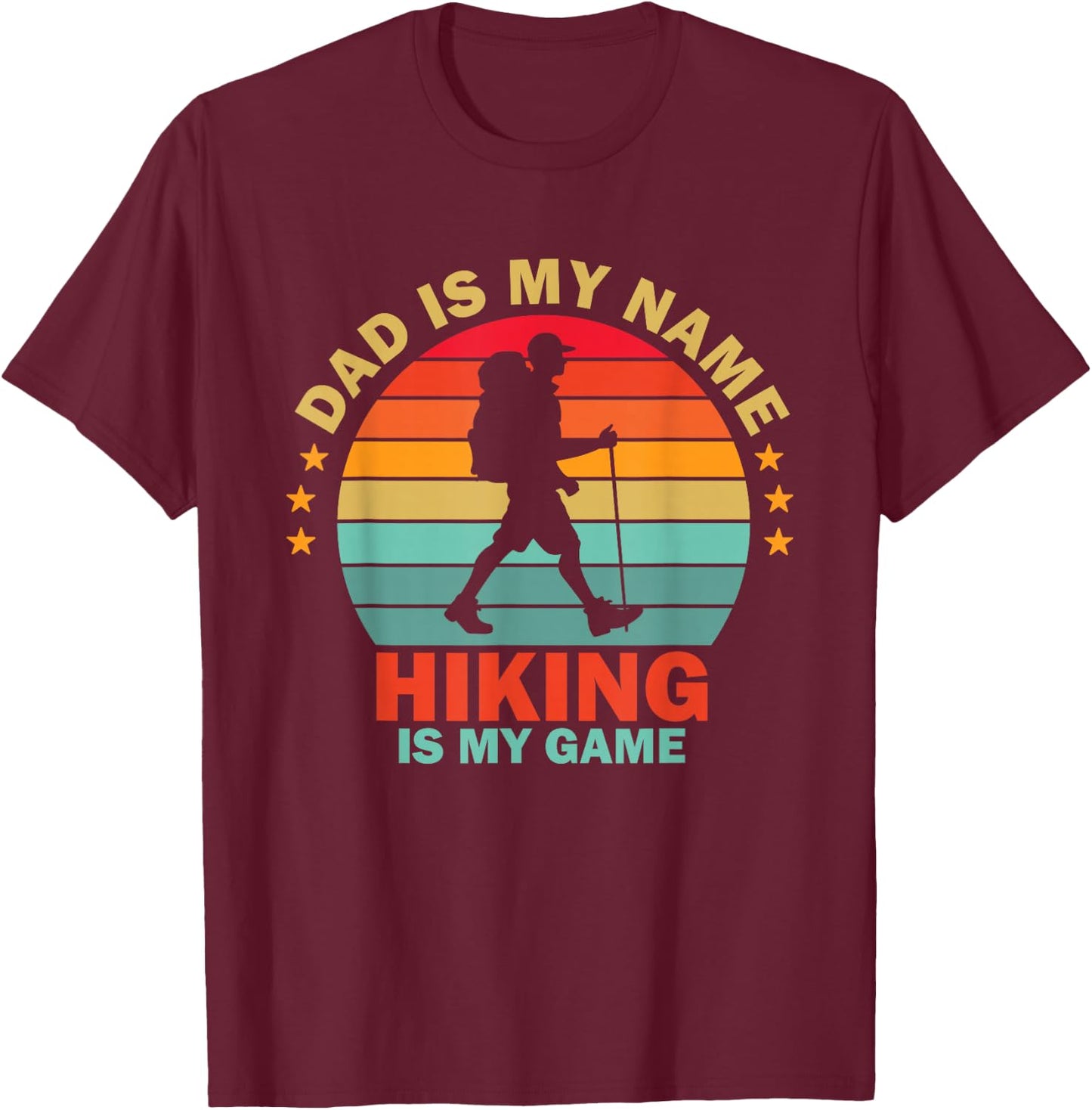 Dad is My Name Hiking is My Game T-Shirt - T-Shirt | Maroon