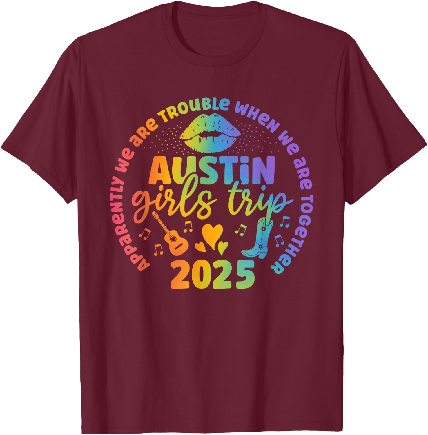 Austin Girls trip 2025 apparently troubles when together T-Shirt - T-Shirt | Maroon
