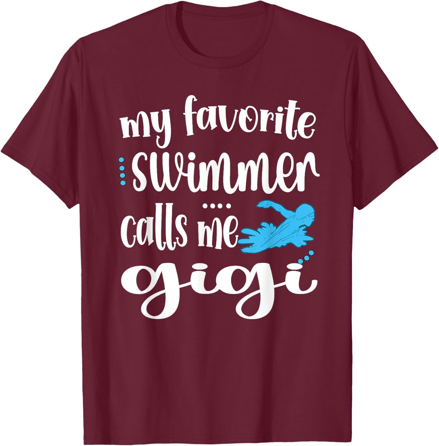 My Favorite Swimmer Calls Me Swim Gigi Swimmer Gigi T-Shirt - T-Shirt | Maroon