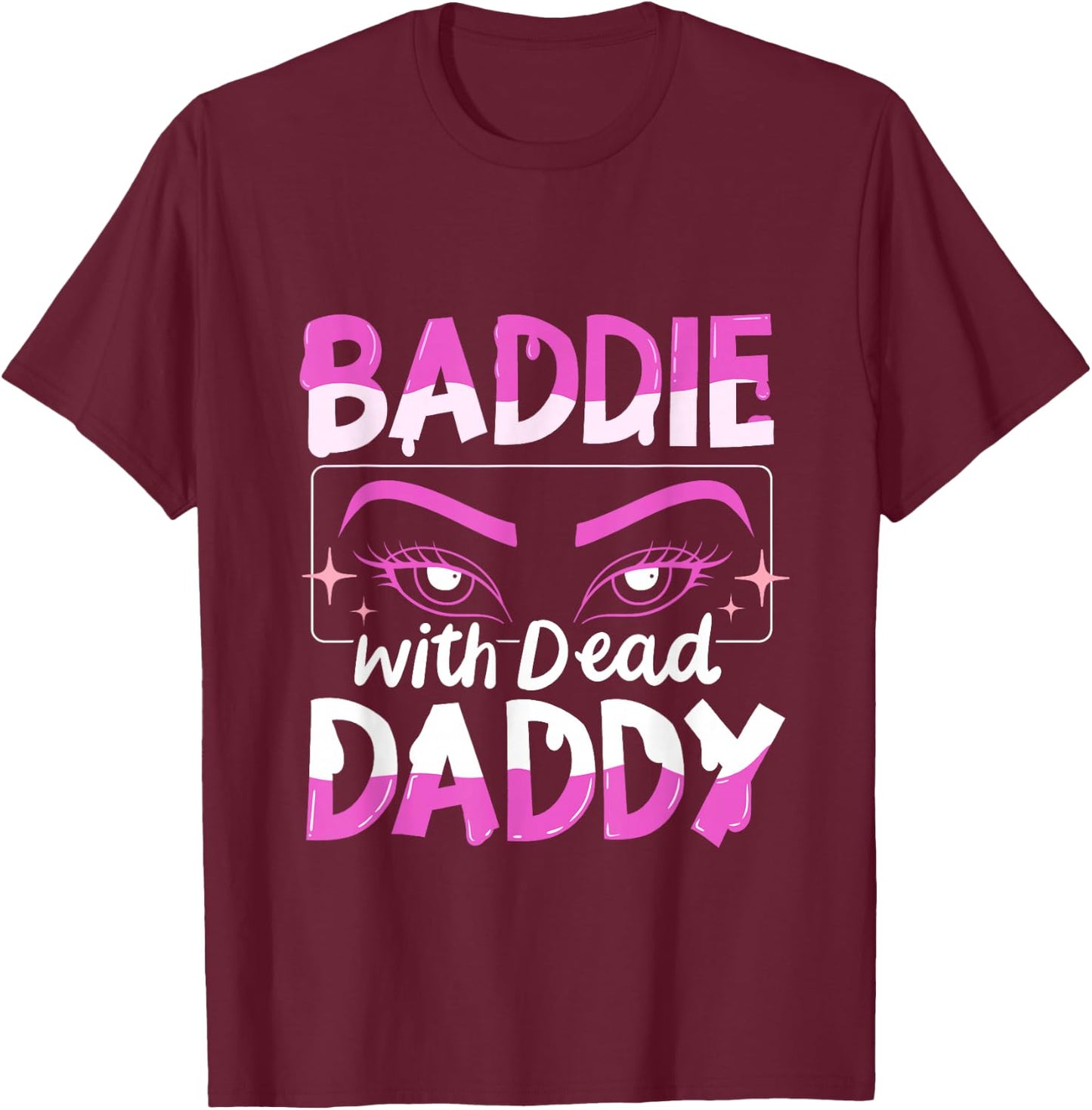 Baddie With Dead Daddy T-Shirt - T-Shirt | Maroon