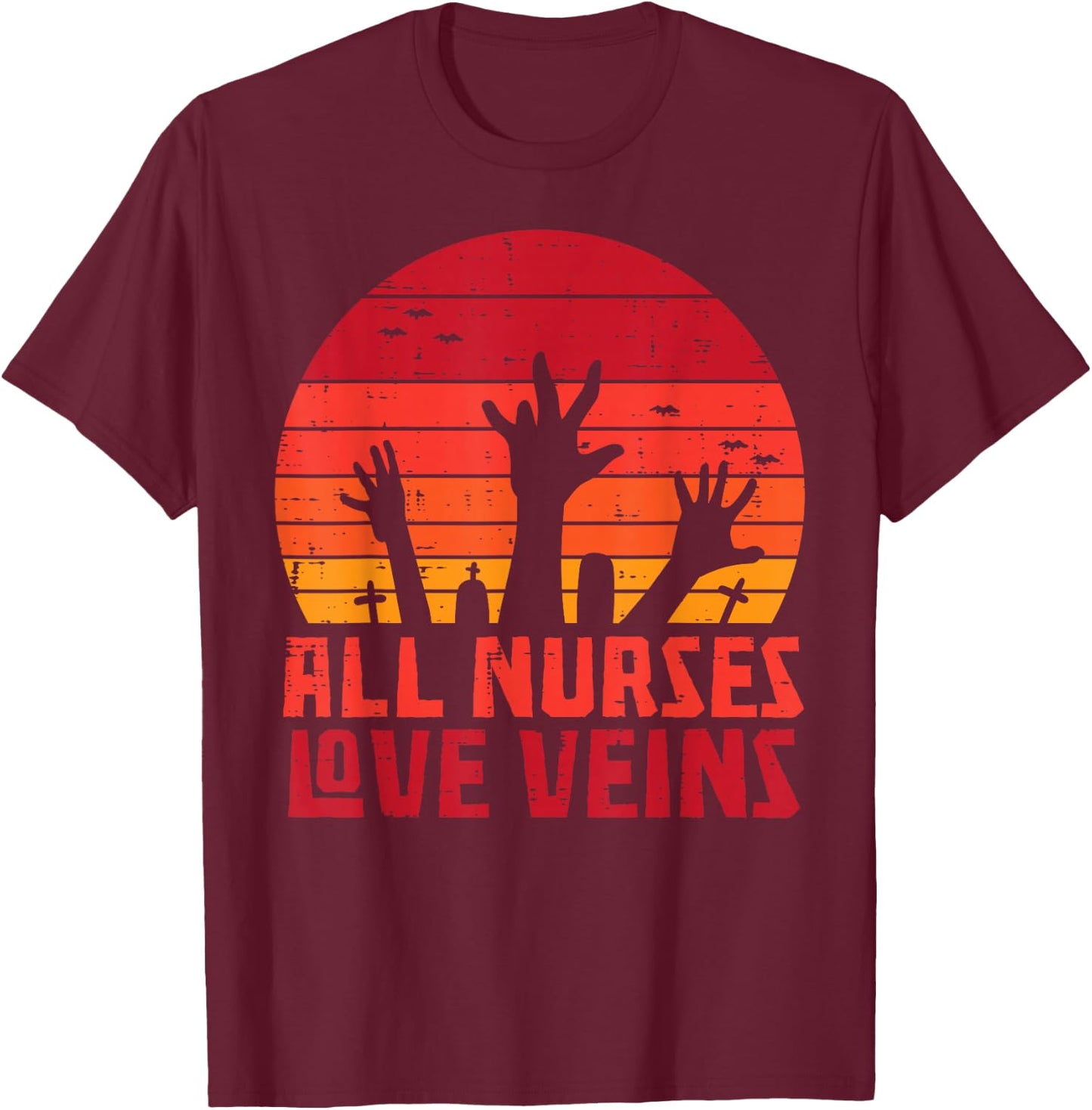 All Nurses Love Veins Zombie Hands Funny Halloween Nurse T-Shirt - T-Shirt | Maroon