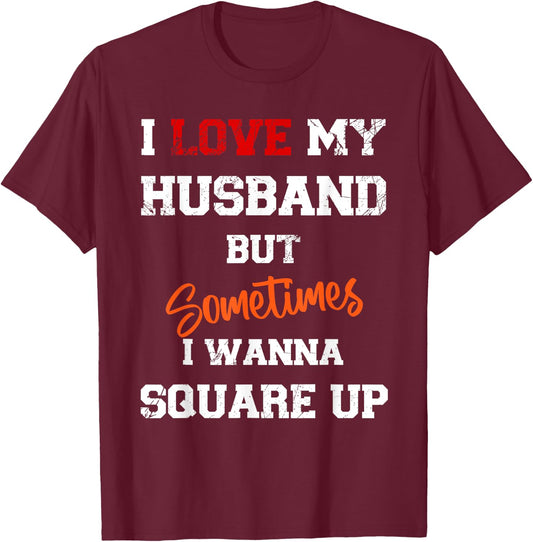 I Love My Husband But Sometimes I Wanna Square Up Funny T-Shirt - T-Shirt | Maroon