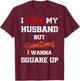 I Love My Husband But Sometimes I Wanna Square Up Funny T-Shirt - T-Shirt | Maroon