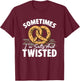 Snack Oktoberfest Baking Pretzel Salty And Twisted Pretzels T-Shirt - T-Shirt | Maroon