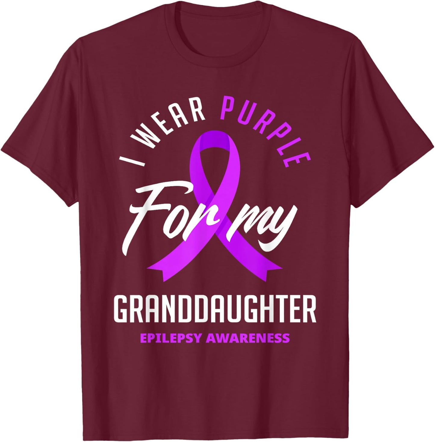 I Wear Purple For My Granddaughter Epilepsy Awareness T-Shirt - T-Shirt | Maroon